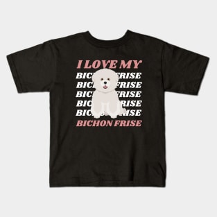 I love my Bichon Frise Life is better with my dogs Dogs I love all the dogs Kids T-Shirt